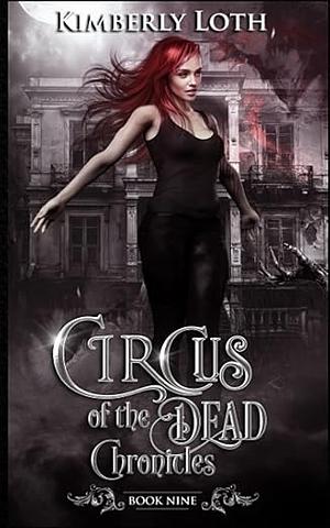 Circus of the Dead: Chronicles Nine by Kimberly Loth