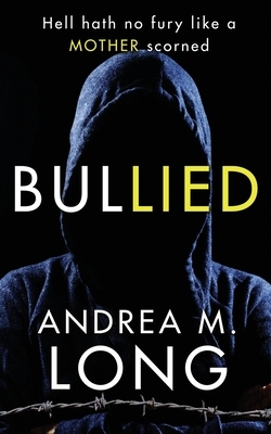 BulLIED: A dark psychological suspense thriller by Andrea M. Long, Andie M. Long