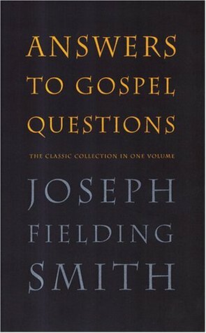 Answers to Gospel Questions: The Classic Collection in One Volume by Joseph Fielding Smith