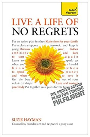 Live a Life of No Regrets - The proven action plan for finding fulfilment by Suzie Hayman