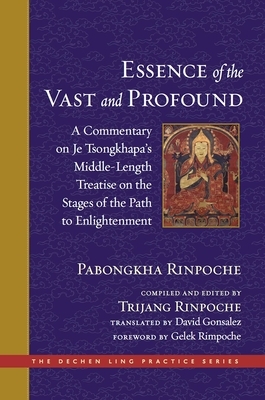 The Essence of the Vast and Profound: A Commentary on Je Tsongkhapa's Middle-Length Treatise on the Stages of the Path to Enlightenment by Pabongkha Rinpoche