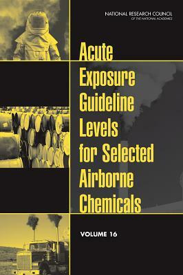 Acute Exposure Guideline Levels for Selected Airborne Chemicals, Volume 16 by Division on Earth and Life Studies, Board on Environmental Studies and Toxic, National Research Council