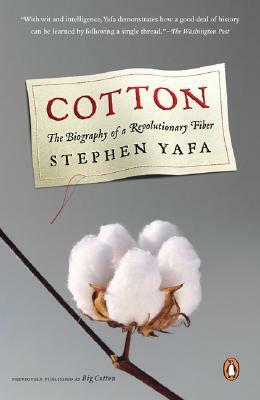 Cotton: The Biography of a Revolutionary Fiber by Stephen Yafa