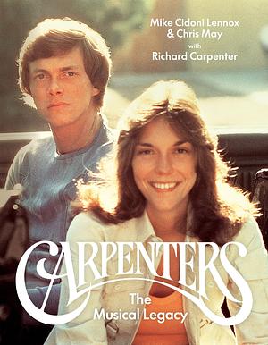 Carpenters: The Musical Legacy by Chris May, Michael Cidoni Lennox