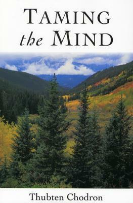 Taming The Mind by Thubten Chodron