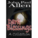 Dark Blessings: A Collection by John Paul Allen