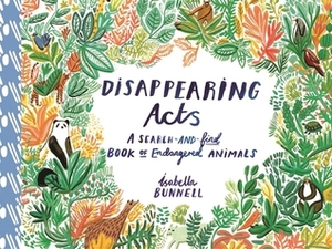 Disappearing Acts: A Search-and-Find Book of Endangered Animals by Isabella Bunnell