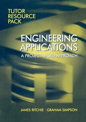 Engineering Applications: Tutor's Resource Pack by Graham Simpson, James Ritchie