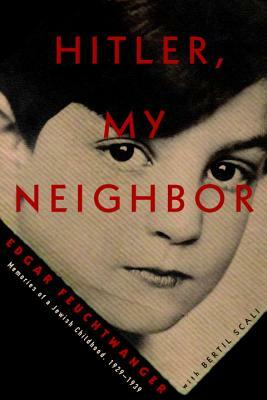 Hitler, My Neighbor: Memories of a Jewish Childhood, 1929-1939 by Bertil Scali, Edgar Feuchtwanger