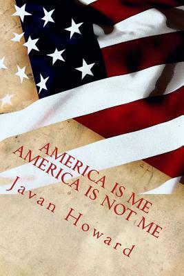 America is Me, America is NOT Me by Javan Howard