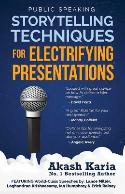 Public Speaking: Storytelling Techniques for Electrifying Presentations by Akash Karia