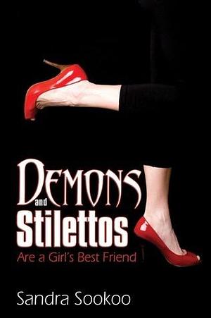 Demons and Stilettos Are A Girl's Best Friend by Sandra Sookoo, Sandra Sookoo