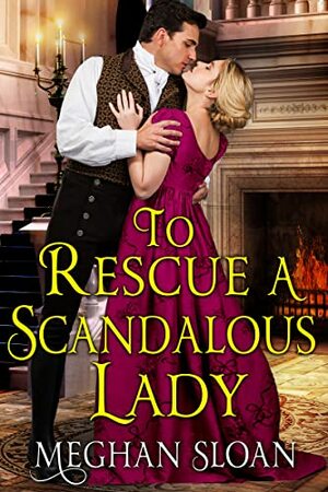 To Rescue a Scandalous Lady by Meghan Sloan