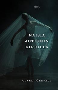 Naisia autismin kirjolla by Clara Törnvall