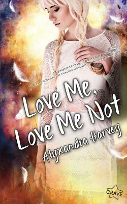 Love Me, Love Me Not by Alyxandra Harvey