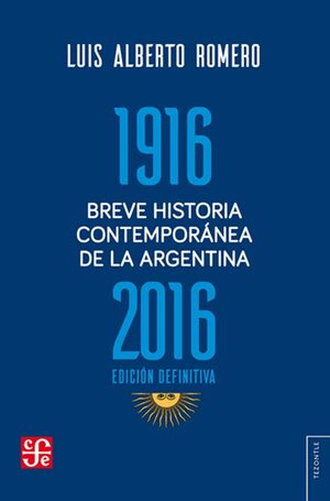 Breve Historia Contemporánea de la Argentina 1916 - 2016 by Luis Alberto Romero
