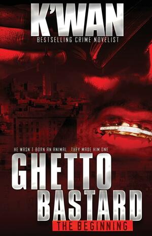 Ghetto Bastard: The beginning by K'wan