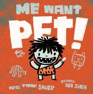 Me Want Pet! by Tammi Sauer