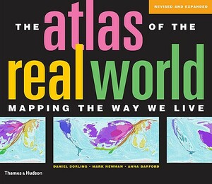 The Atlas of the Real World: Mapping the Way We Live by Daniel Dorling, Anna Barford, Mark Newman