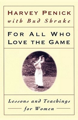 For All Who Love the Game: Lessons and Teachings for Women by Bud Shrake, Harvey Penick