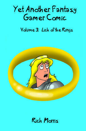 Yet Another Fantasy Gamer Comic Volume 3: Lich of the Rings by Rich Morris
