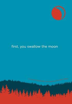 First, You Swallow the Moon by Kipp Wessel