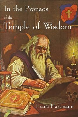 In the Pronaos of the Temple of Wisdom by Franz Hartmann