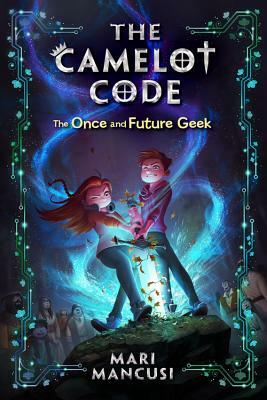 The Camelot Code: The Once and Future Geek by Mari Mancusi