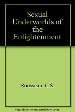 Sexual Underworlds of the Enlightenment by Roy Porter, George Sebastian Rousseau