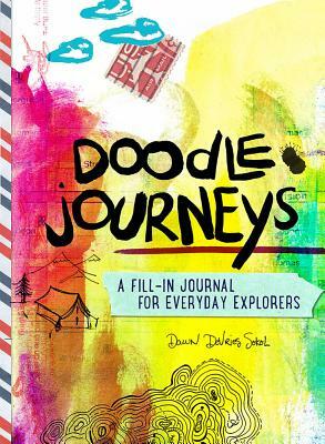 Doodle Journeys: A Fill-In Journal for Everyday Explorers by Dawn DeVries Sokol