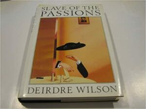 Slave Of The Passions by Deirdre Wilson
