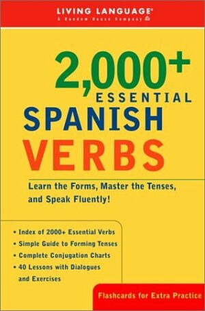 2000+ Essential Spanish Verbs: Learn the Forms, Master the Tenses, and Speak Fluently! by Pilar Munday, Living Language, Living Language Staff