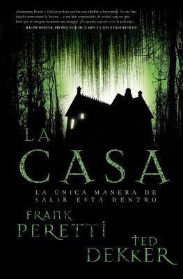 La Casa: La Única Manera de Salir Está Dentro by Ted Dekker, Frank E. Peretti