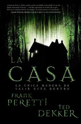 La Casa: La Única Manera de Salir Está Dentro by Frank E. Peretti, Ted Dekker