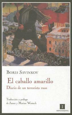 El caballo amarillo: Diario de un terrorista ruso by Boris Savinkov, James Womack, Marian Womack