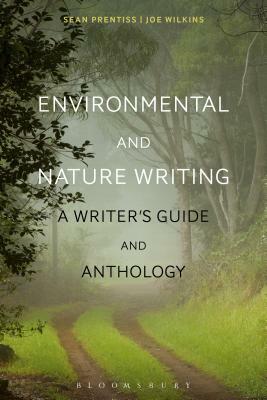 Environmental and Nature Writing: A Writer's Guide and Anthology by Sean Prentiss, Joe Wilkins