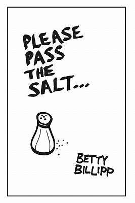 Please Pass the Salt by Betty Billipp