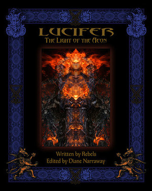 Lucifer: The Light of the Aeon by Teach Carter, Isis Graywood, Richard K. Page, Amanda Lindupp, Orlee Andromedae, Jaclyn Cherie, Cheryl Waldron, James Ford, Linda Cunningham, Sean Witt, Laurie Pneumatikos, Elizabeth Jennings, Geraldine Lambert, Diane Narraway, Eirwen Morgan, Rachel Summers, Maxim
