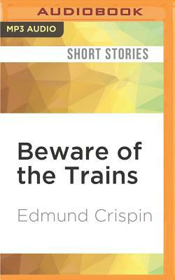 Beware of the Trains: And Other Stories by Edmund Crispin