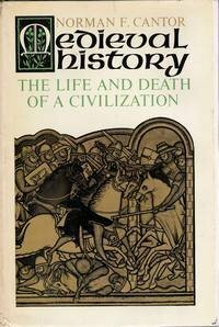 Medieval history;: The life and death of a civilization by Norman F. Cantor