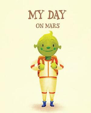 My Day on Mars by Jason Crosland