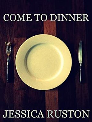 Come To Dinner by Jessica Ruston