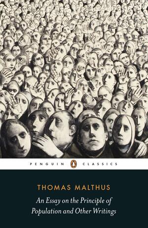 An Essay on the Principle of Population and Other Writings by Thomas Robert Malthus