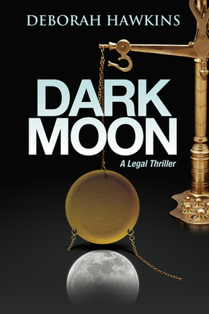 Dark Moon: A Legal Thriller by Deborah Hawkins