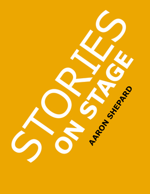 Stories on Stage: Children's Plays for Readers Theater, With 15 Reader's Theatre Play Scripts From 15 Authors, Including Roald Dahl's The Twits and Louis Sachar's Sideways Stories from Wayside School by Aaron Shepard