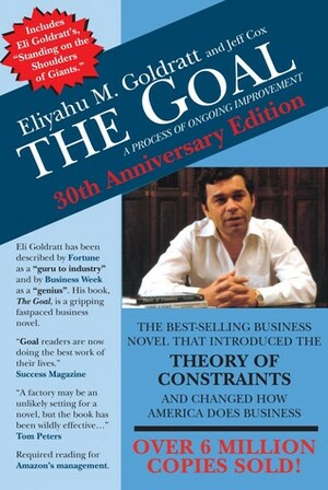 The Goal: A Process of Ongoing Improvement by Jeff Cox, Eliyahu M. Goldratt