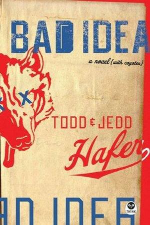 Bad Idea by Todd Hafer, Jedd Hafer