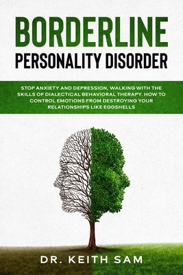 Borderline Personality Disorder: Stop anxiety and depression, walking with the skills of dialectical behavioral therapy. How to control emotions from by Keith Sam