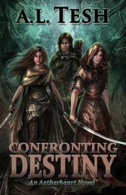 Confronting Destiny by A. L. Tesh