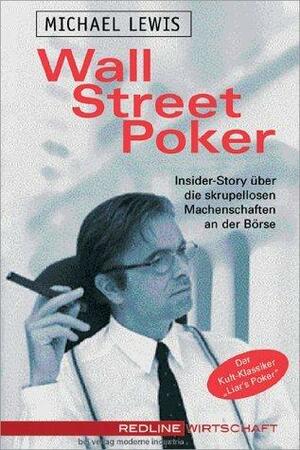 Wall Street Poker.Insider-Story über die skrupellosen Machenschaften an der Börse by Michael Lewis